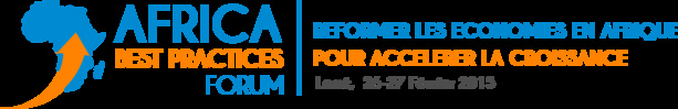 Première édition de l’Africa Best Practices Forum :   Un forum exclusivement consacré à l’amélioration du cadre et de l’environnement des affaires en Afrique