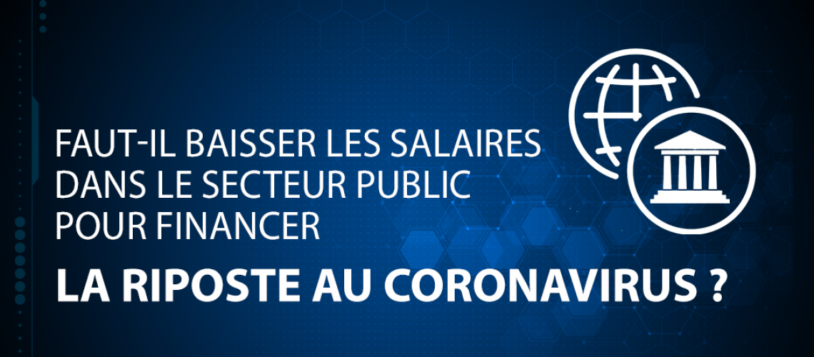 Faut-il baisser les salaires dans le secteur public pour financer la lutte contre le coronavirus ?