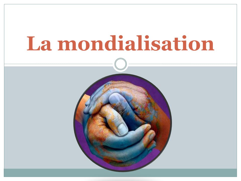 La mondialisation comme seule réponse possible