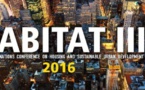 CONFERENCE DES NATIONS UNIES SUR LE LOGEMENT ET LE DEVELOPPEMENT URBAIN DURABLE (HABITAT III) : 70% de la population mondiale vivra dans les villes d’ici 2050