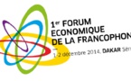 1er Forum Economique de la Francophonie : Une Union Économique Francophone à bâtir, des opportunités de développement économique à saisir